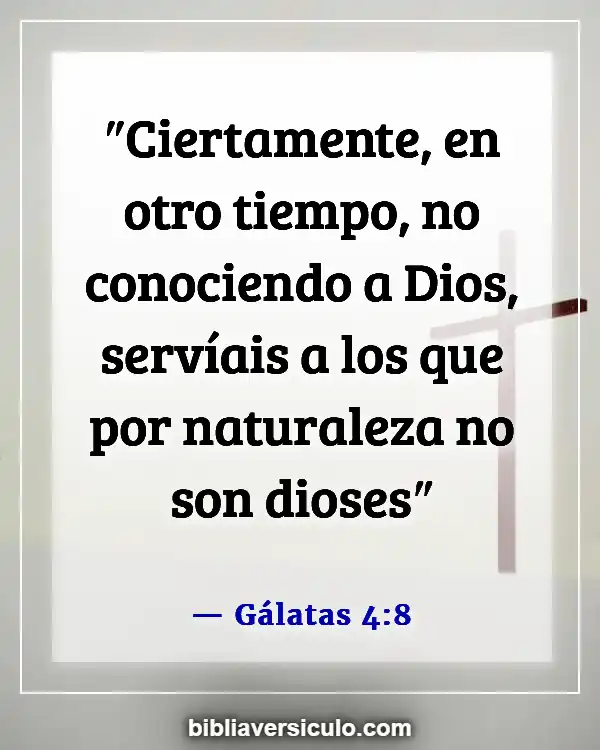 Versículos de la Biblia Sobre Idolatría (Gálatas 4:8)