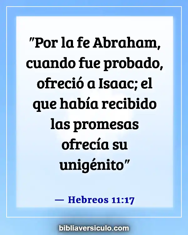 Versículos de la Biblia Sobre Ser consistente (Hebreos 11:17)