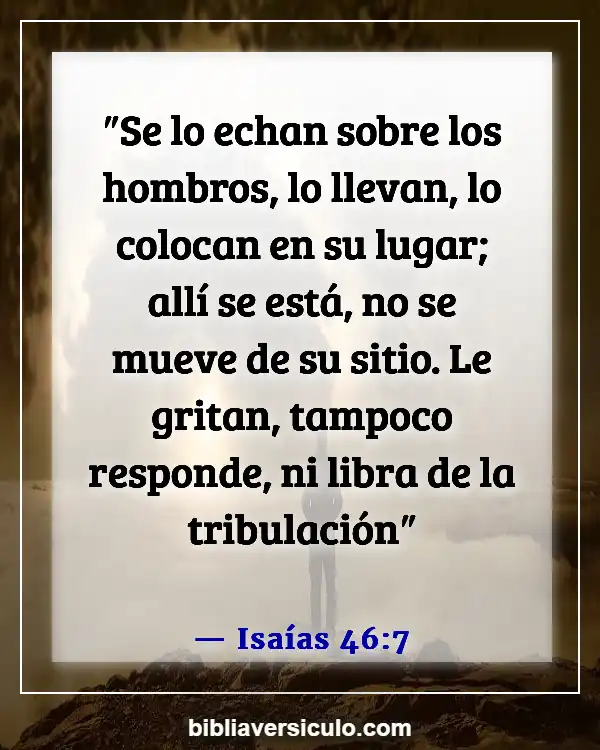 Versículos de la Biblia Sobre Idolatría (Isaías 46:7)