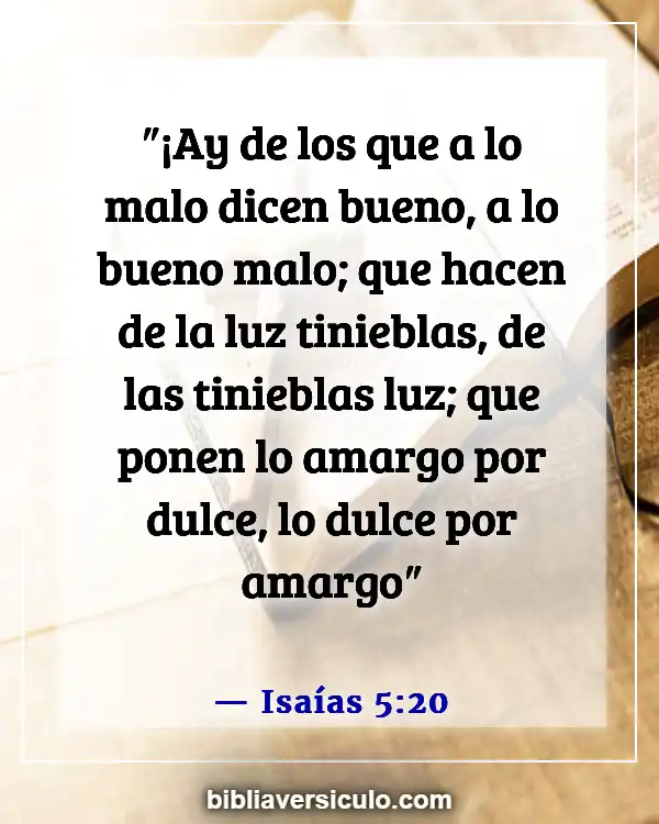 Versículos de la Biblia Sobre Llamando al mal bueno (Isaías 5:20)