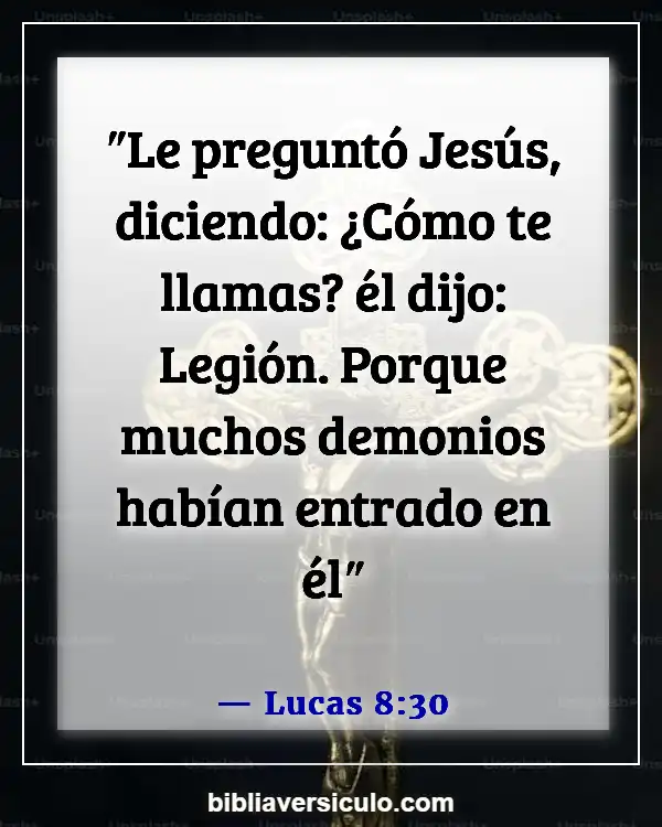 Versículos de la Biblia Sobre Espíritus demoníacos (Lucas 8:30)