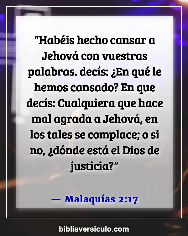 Versículos de la Biblia Sobre Llamando al mal bueno (Malaquías 2:17)
