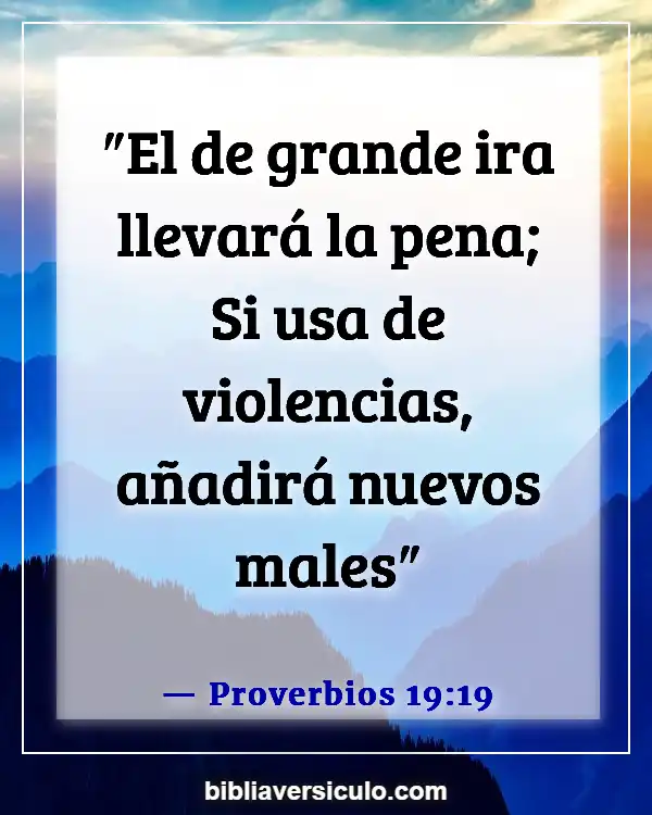 Versículos de la Biblia Sobre Controlar la ira (Proverbios 19:19)
