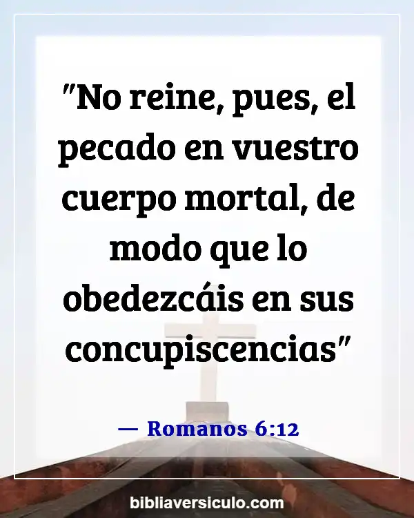 Versículos de la Biblia Sobre Lujuria (Romanos 6:12)