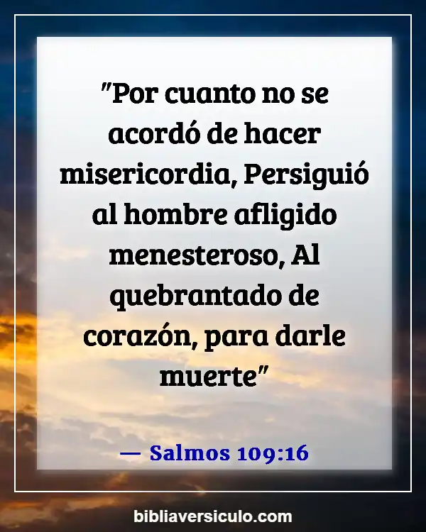 Versículos de la Biblia Sobre Con el corazón roto (Salmos 109:16)