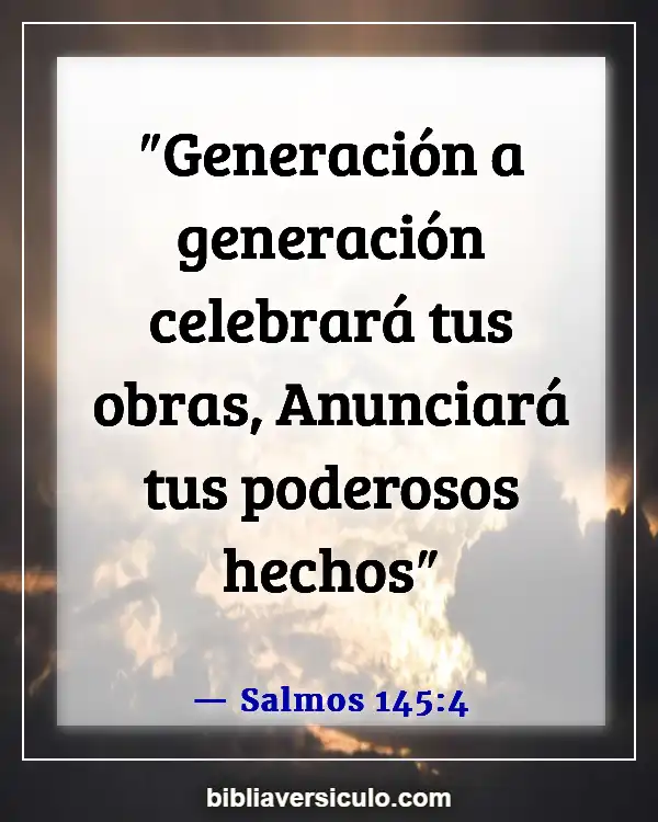 Versículos de la Biblia Sobre Generación a generación (Salmos 145:4)