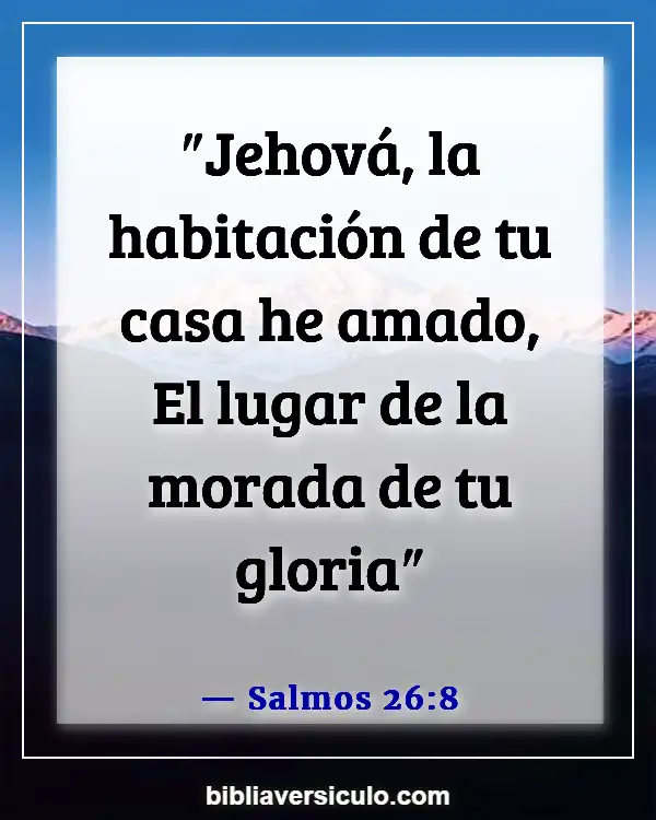 Versículos de la Biblia Sobre Omnipresencia de Dios (Salmos 26:8)