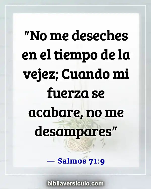 Versículos de la Biblia Sobre Cuidando a los padres mayores (Salmos 71:9)