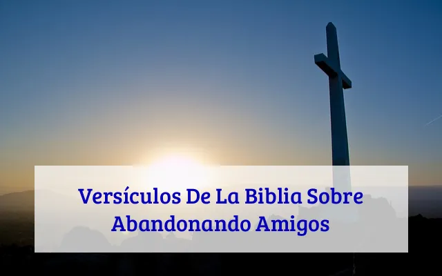 Versículos De La Biblia Sobre Abandonando Amigos