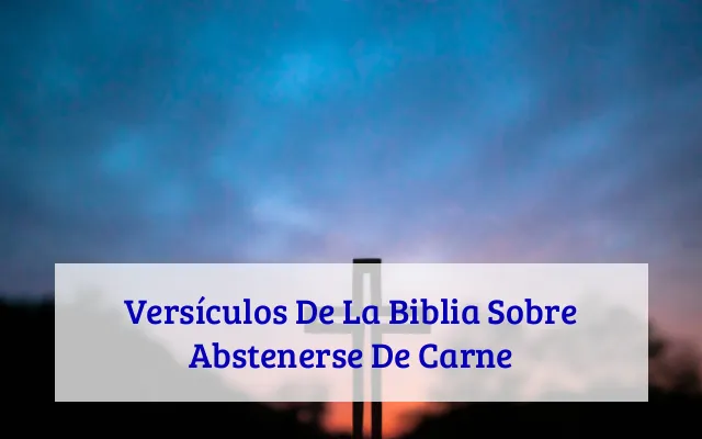 Versículos De La Biblia Sobre Abstenerse De Carne