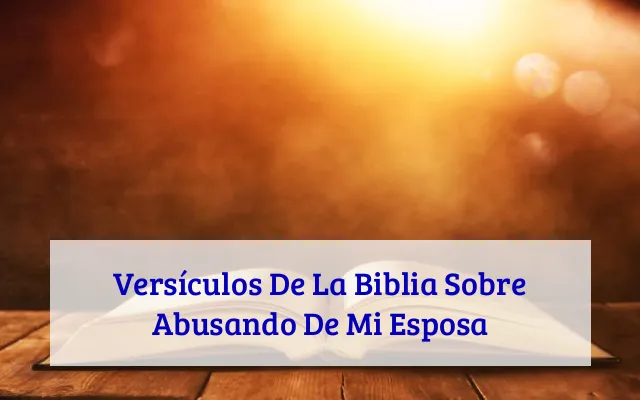 Versículos De La Biblia Sobre Abusando De Mi Esposa