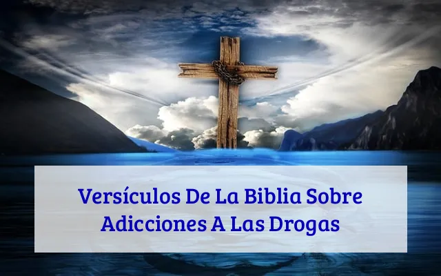 Versículos De La Biblia Sobre Adicciones A Las Drogas