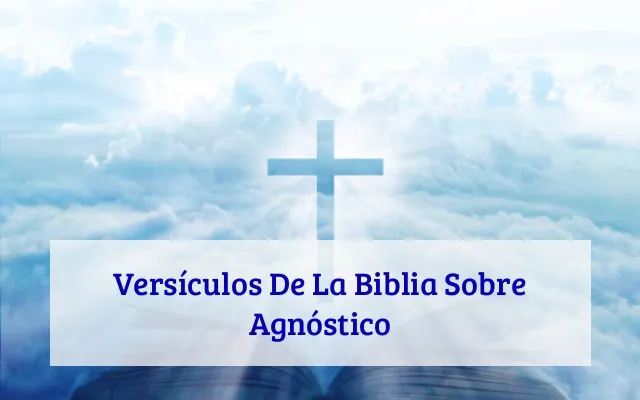 Versículos De La Biblia Sobre Agnóstico