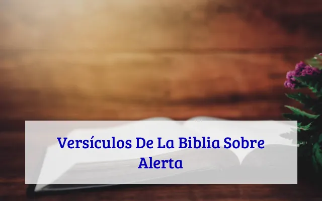 Versículos De La Biblia Sobre Alerta