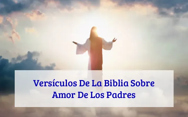 Versículos De La Biblia Sobre Amor De Los Padres