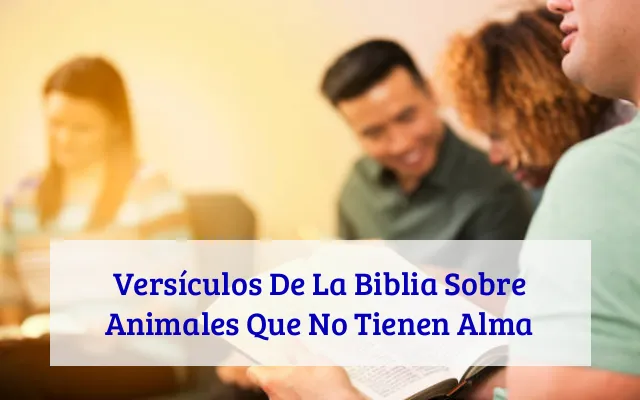 Versículos De La Biblia Sobre Animales Que No Tienen Alma