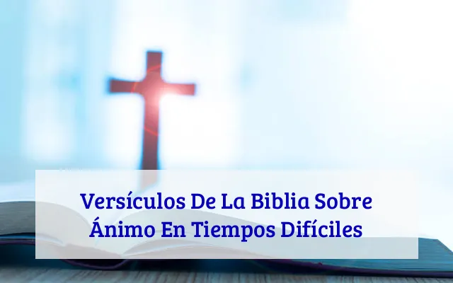 Versículos De La Biblia Sobre Ánimo En Tiempos Difíciles