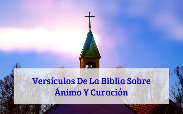 Versículos De La Biblia Sobre Ánimo Y Curación