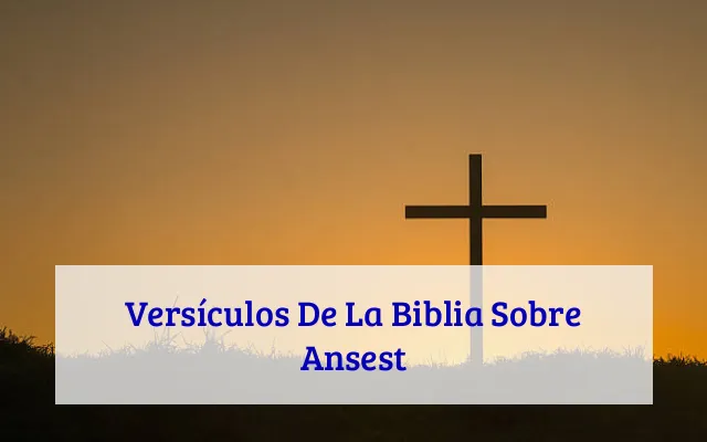 Versículos De La Biblia Sobre Ansest
