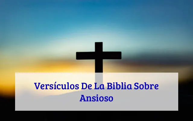 Versículos De La Biblia Sobre Ansioso