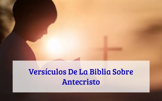 Versículos De La Biblia Sobre Antecristo