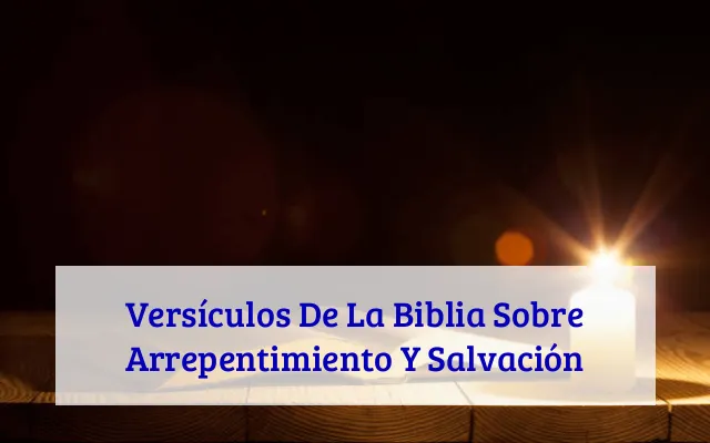 Versículos De La Biblia Sobre Arrepentimiento Y Salvación