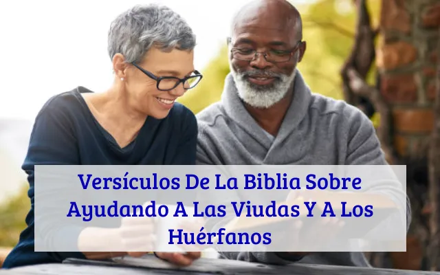 Versículos De La Biblia Sobre Ayudando A Las Viudas Y A Los Huérfanos