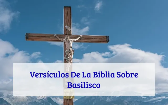 Versículos De La Biblia Sobre Basilisco