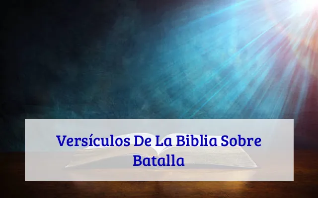 Versículos De La Biblia Sobre Batalla