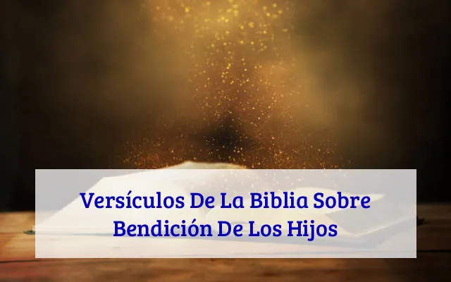 Versículos De La Biblia Sobre Bendición De Los Hijos