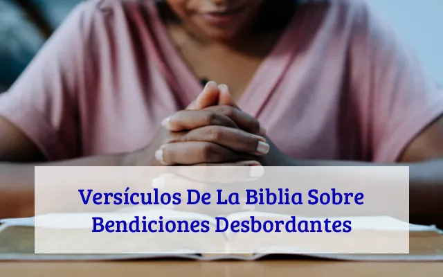 Versículos De La Biblia Sobre Bendiciones Desbordantes