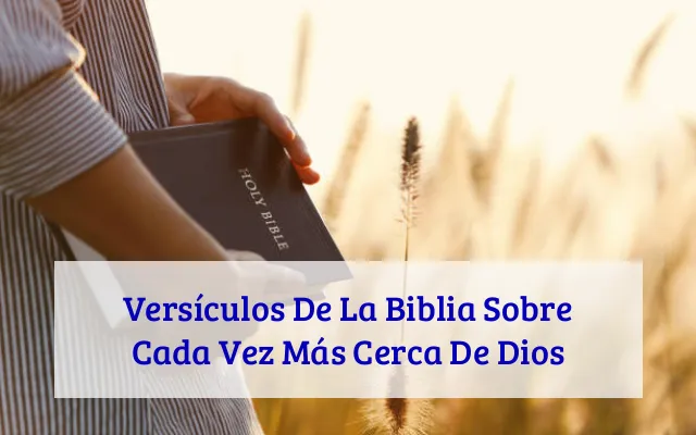 Versículos De La Biblia Sobre Cada Vez Más Cerca De Dios