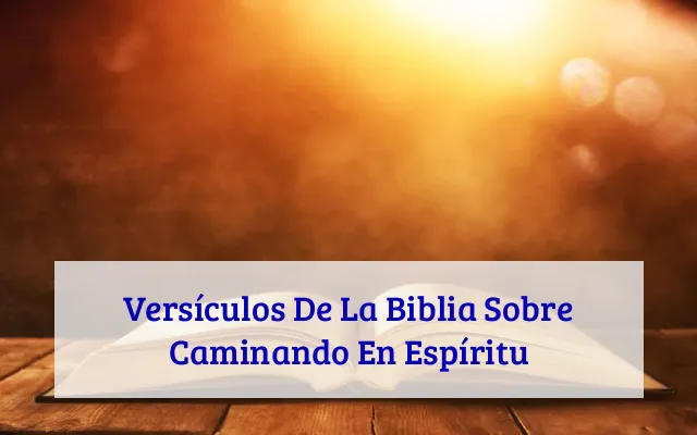 Versículos De La Biblia Sobre Caminando En Espíritu