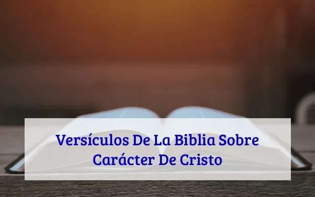 Versículos De La Biblia Sobre Carácter De Cristo