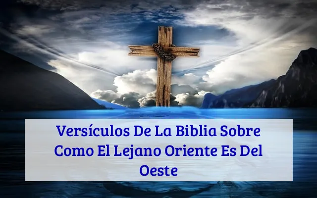 Versículos De La Biblia Sobre Como El Lejano Oriente Es Del Oeste