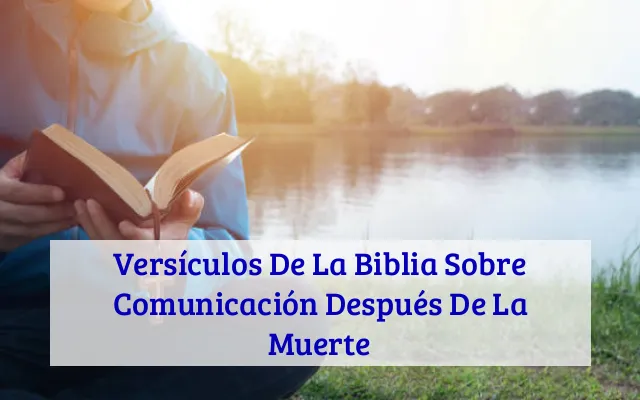 Versículos De La Biblia Sobre Comunicación Después De La Muerte