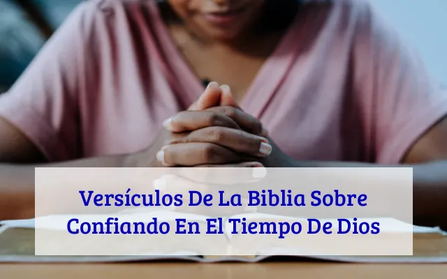 Versículos De La Biblia Sobre Confiando En El Tiempo De Dios