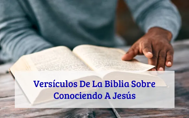 Versículos De La Biblia Sobre Conociendo A Jesús