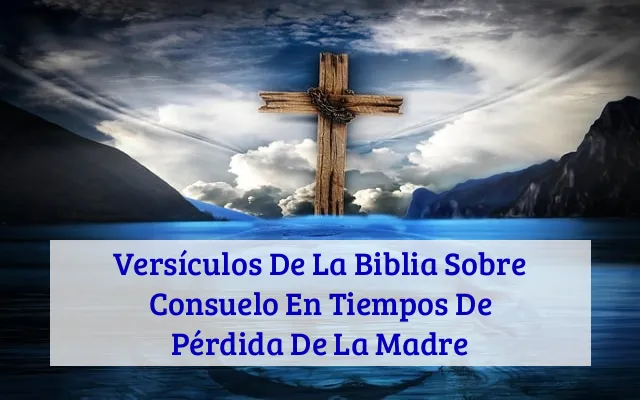 Versículos De La Biblia Sobre Consuelo En Tiempos De Pérdida De La Madre