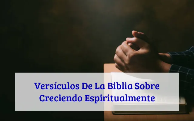 Versículos De La Biblia Sobre Creciendo Espiritualmente