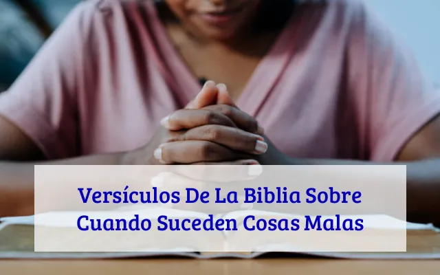 Versículos De La Biblia Sobre Cuando Suceden Cosas Malas