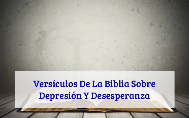 Versículos De La Biblia Sobre Depresión Y Desesperanza
