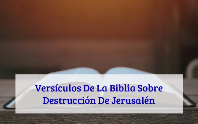 Versículos De La Biblia Sobre Destrucción De Jerusalén