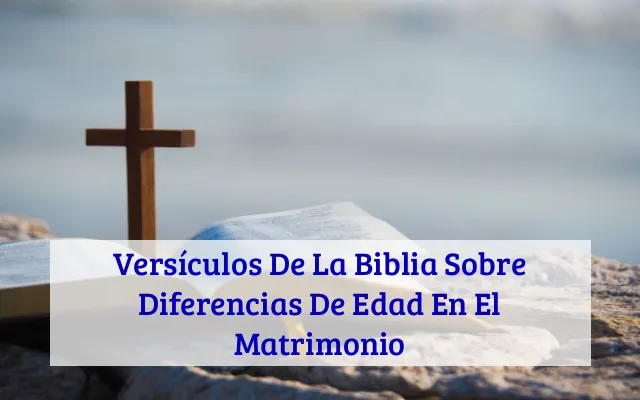 Versículos De La Biblia Sobre Diferencias De Edad En El Matrimonio