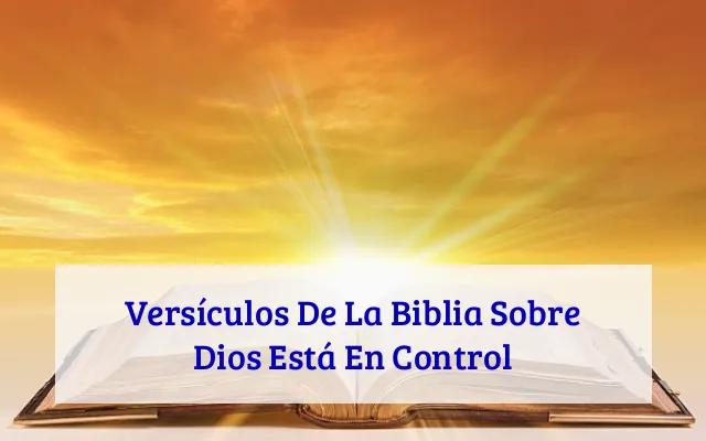 Versículos De La Biblia Sobre Dios Está En Control