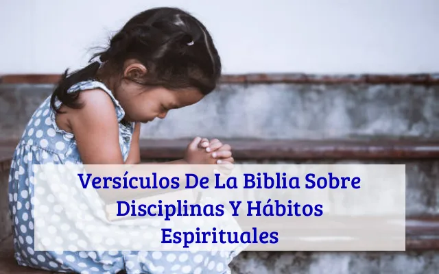 Versículos De La Biblia Sobre Disciplinas Y Hábitos Espirituales