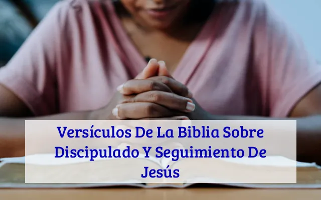 Versículos De La Biblia Sobre Discipulado Y Seguimiento De Jesús