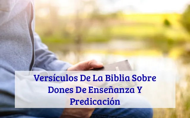 Versículos De La Biblia Sobre Dones De Enseñanza Y Predicación