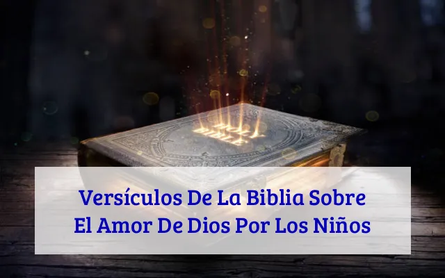 Versículos De La Biblia Sobre El Amor De Dios Por Los Niños