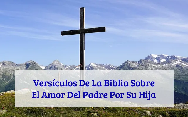 Versículos De La Biblia Sobre El Amor Del Padre Por Su Hija